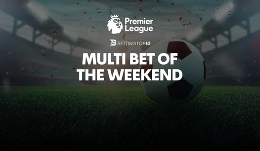 EPL Multi Bet of the Weekend